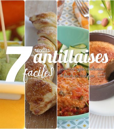 7 RECETTES FACILES pour aborder la CUISINE ANTILLAISE